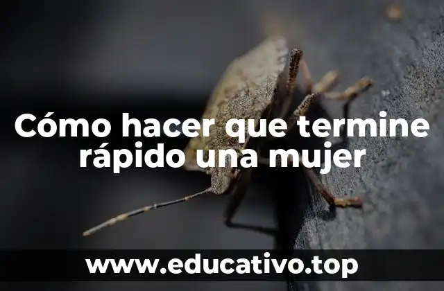 Cómo hacer que termine rápido una mujer