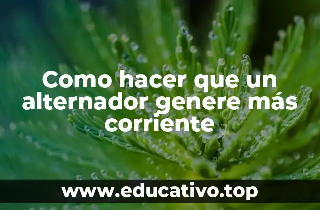 Como hacer que un alternador genere más corriente