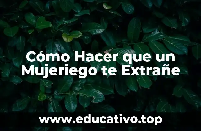 Cómo Hacer que un Mujeriego te Extrañe