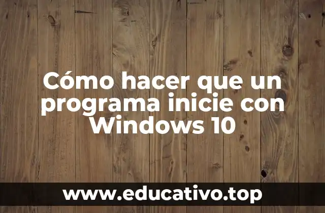 Cómo hacer que un programa inicie con Windows 10