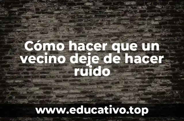 Cómo hacer que un vecino deje de hacer ruido