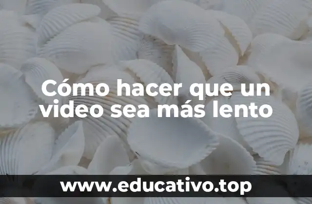 Cómo hacer que un video sea más lento