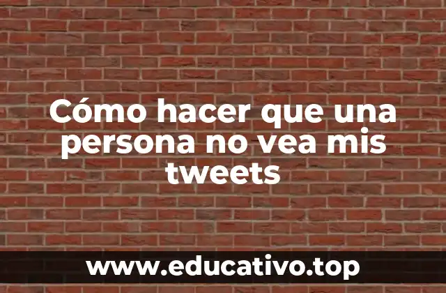 Cómo hacer que una persona no vea mis tweets