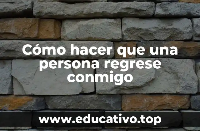 Cómo hacer que una persona regrese conmigo