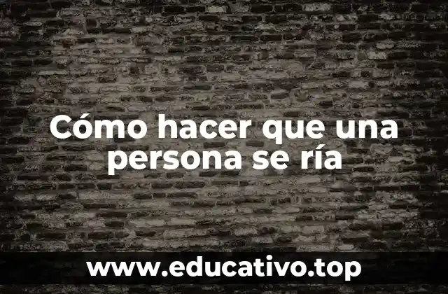 Cómo hacer que una persona se ría