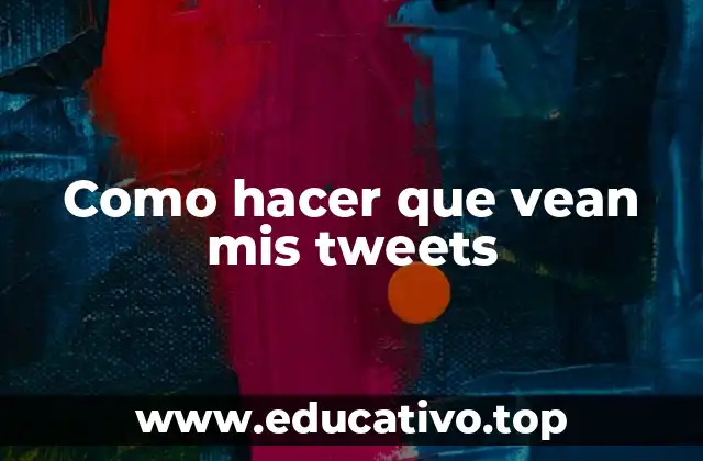 Como hacer que vean mis tweets