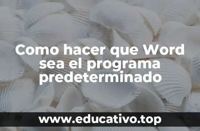Como hacer que Word sea el programa predeterminado