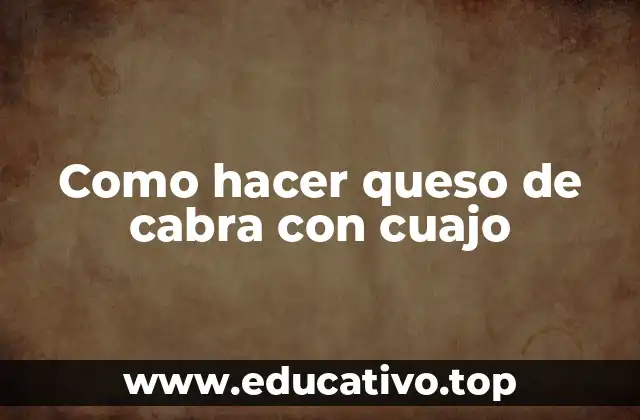 Como hacer queso de cabra con cuajo