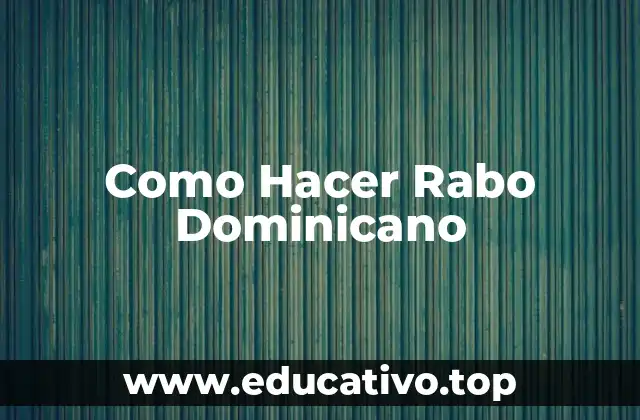 Como Hacer Rabo Dominicano