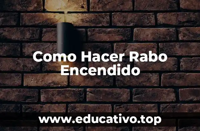 Como Hacer Rabo Encendido