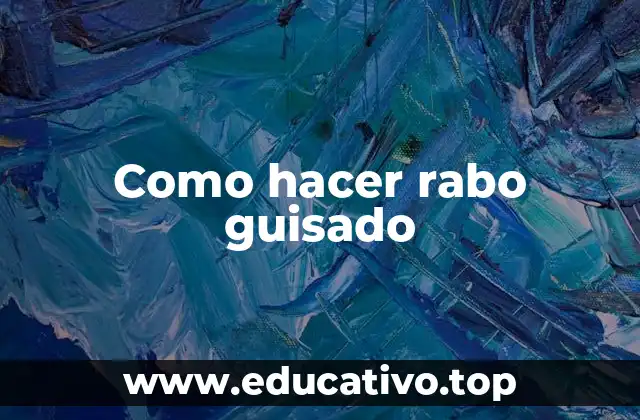 Como hacer rabo guisado