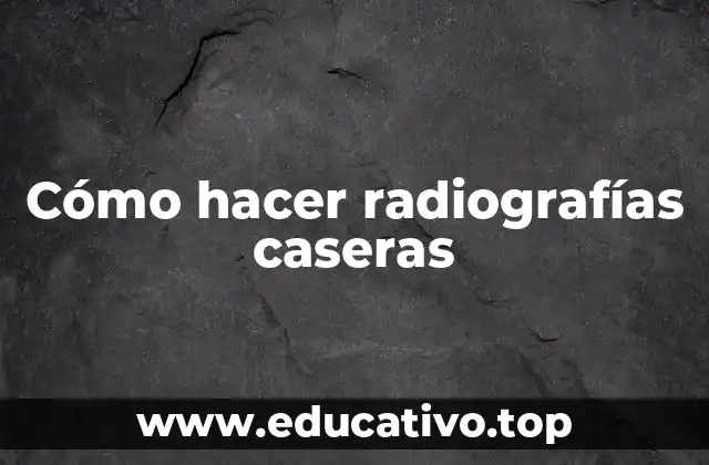 Cómo hacer radiografías caseras