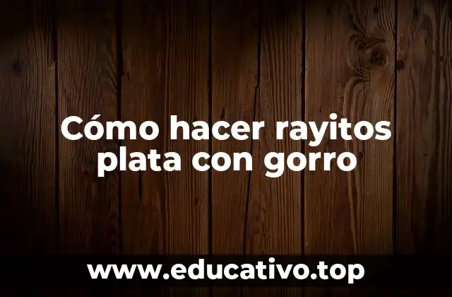 Cómo hacer rayitos plata con gorro