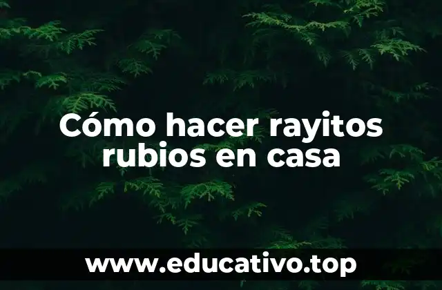 Cómo hacer rayitos rubios en casa
