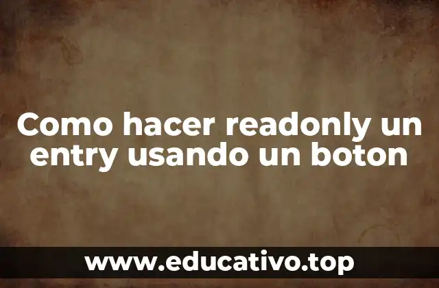 Como hacer readonly un entry usando un boton