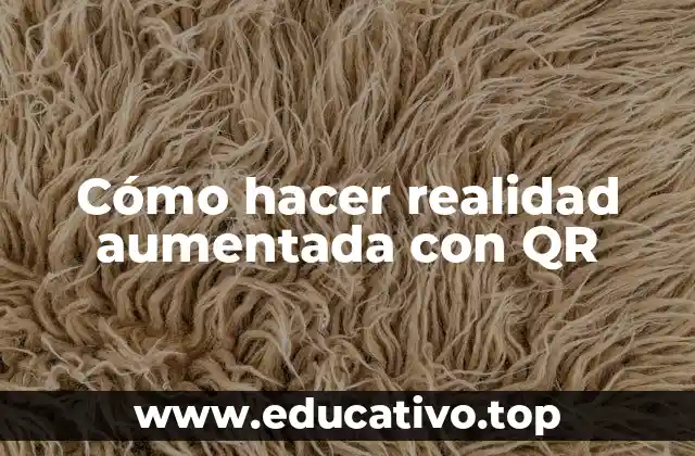 Cómo hacer realidad aumentada con QR
