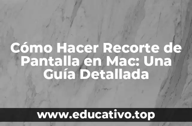 Cómo Hacer Recorte de Pantalla en Mac: Una Guía Detallada