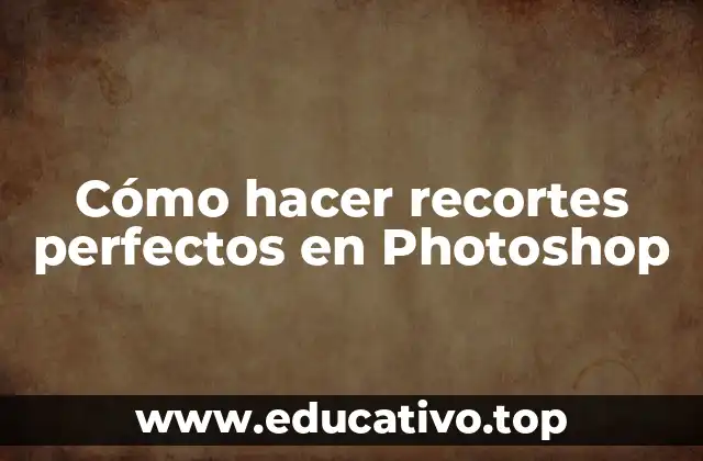 Cómo hacer recortes perfectos en Photoshop