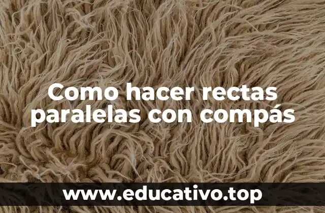 Como hacer rectas paralelas con compás