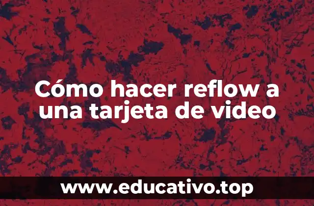 Cómo hacer reflow a una tarjeta de video