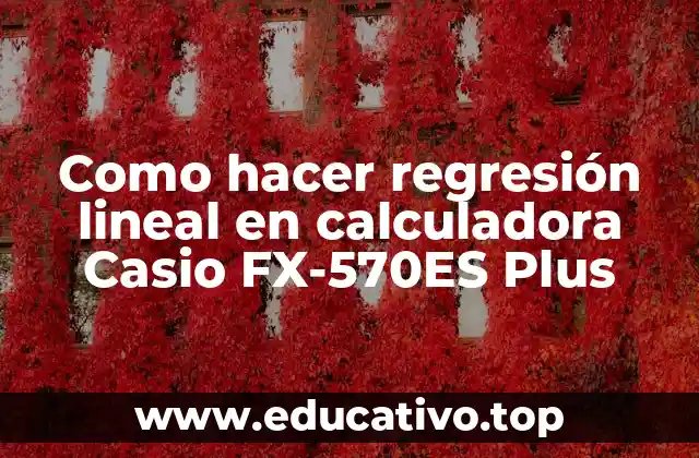 Como hacer regresión lineal en calculadora Casio FX-570ES Plus
