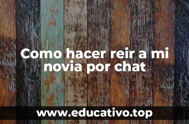 Como hacer reir a mi novia por chat