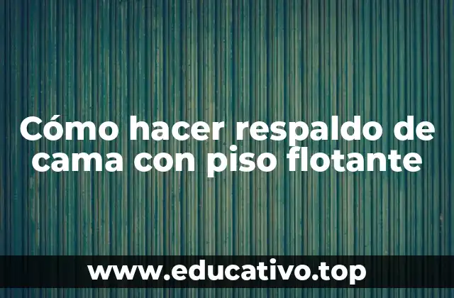Cómo hacer respaldo de cama con piso flotante