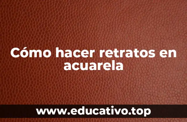 Cómo hacer retratos en acuarela