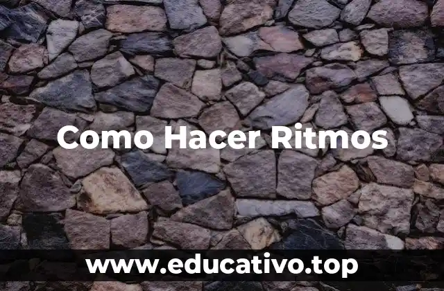 Como Hacer Ritmos