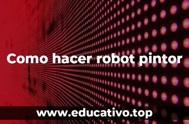 Como hacer robot pintor