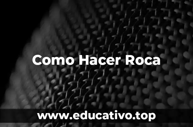 Como Hacer Roca