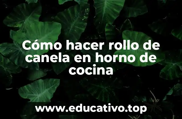 Cómo hacer rollo de canela en horno de cocina