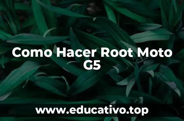 Como Hacer Root Moto G5