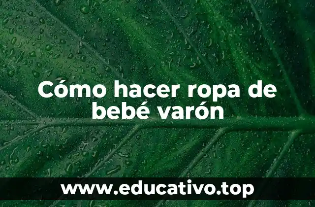 Cómo hacer ropa de bebé varón