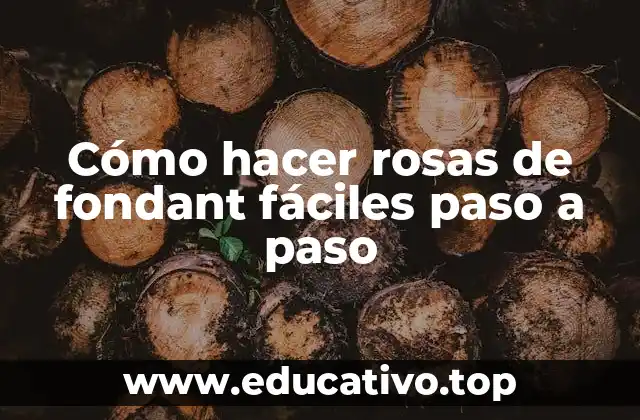 Cómo hacer rosas de fondant fáciles paso a paso