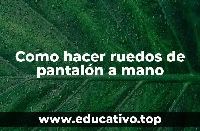 Como hacer ruedos de pantalón a mano