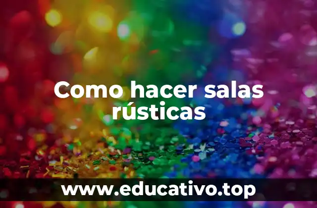 Como hacer salas rústicas