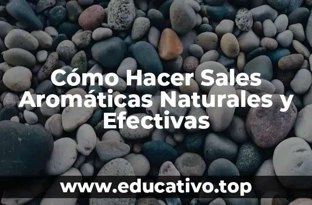 Cómo Hacer Sales Aromáticas Naturales y Efectivas