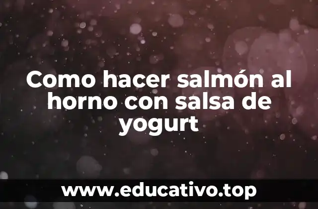 Como hacer salmón al horno con salsa de yogurt