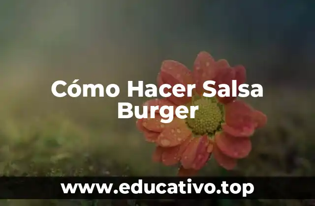 Cómo Hacer Salsa Burger