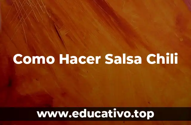 Como Hacer Salsa Chili
