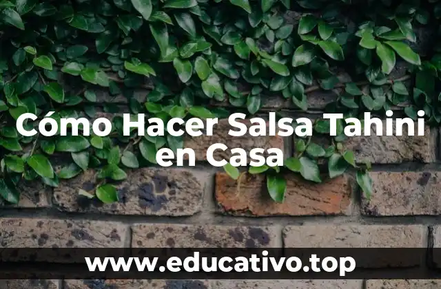 Cómo Hacer Salsa Tahini en Casa