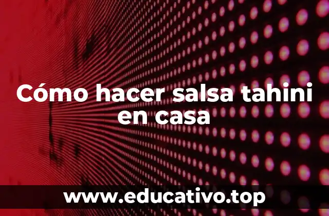 Cómo hacer salsa tahini en casa