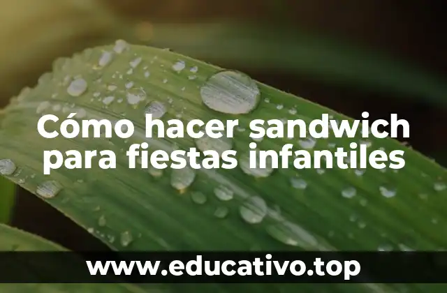 Cómo hacer sandwich para fiestas infantiles