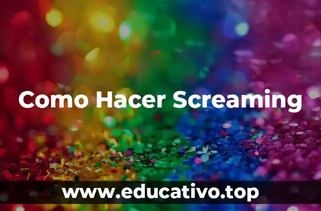 Como Hacer Screaming