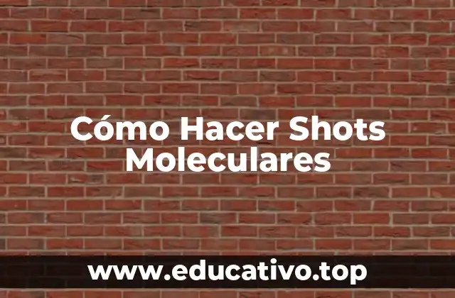 Cómo Hacer Shots Moleculares