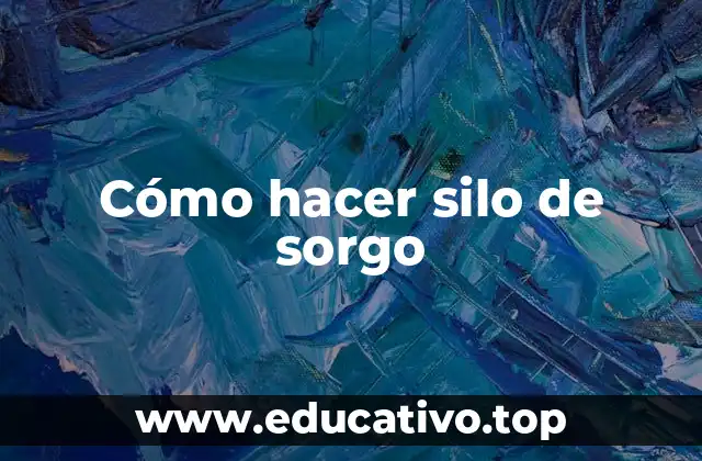 Cómo hacer silo de sorgo