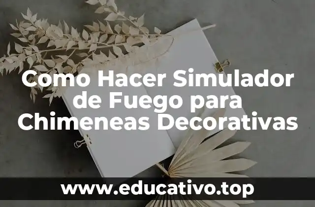Como Hacer Simulador de Fuego para Chimeneas Decorativas