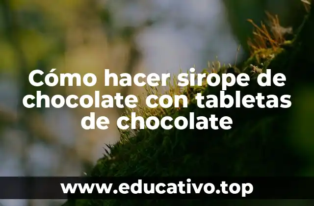 Cómo hacer sirope de chocolate con tabletas de chocolate