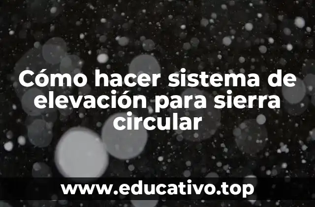 Cómo hacer sistema de elevación para sierra circular